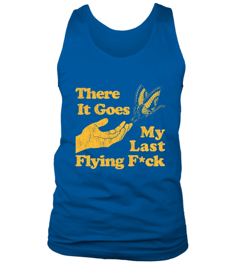 There Goes My Last Flying F ck Tshirt Funny Sarcastic Tank Top Unisex