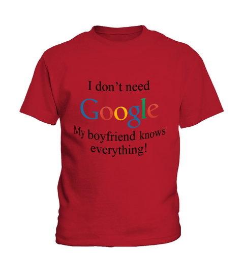 I Dont Need Google, My Boyfriend Knows Everything Kids T-Shirt