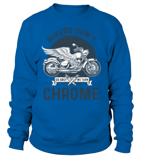 BIKERS DON T GO GREY WE TURN CHROME Men's Sweatshirt
