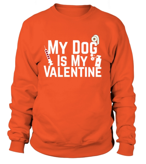 My Dog Is My Valentine Anti Valentines Day Women's Sweatshirt