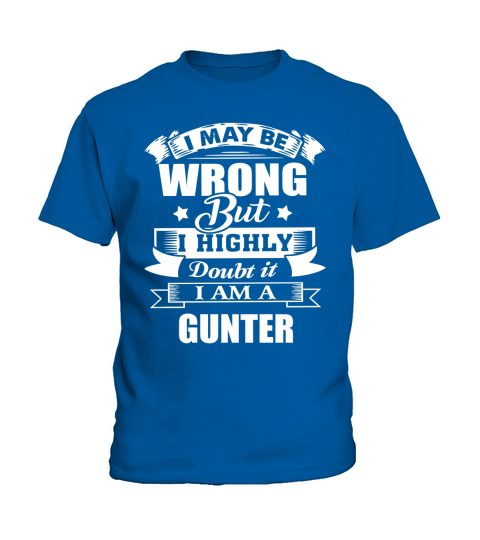 im GUNTER, i may be wrong but i highly doubt it. Kids T-Shirt
