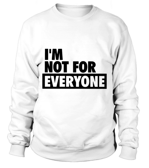 I am Not for Everyone Sweatshirt Unisex