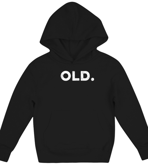 Old Funny 40th 50th 60th 70th Birthday Gag Funny Kids Hoodie