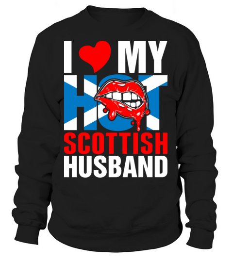 I Love My Hot Scottish Husband Tshirt Women's Sweatshirt