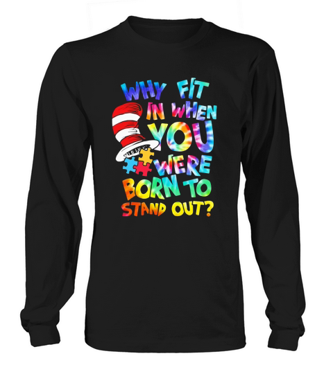 Dr. Seuss why fit in when you were born to stand out autism awareness shirt Long sleeved Unisex