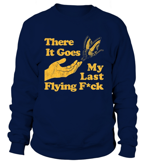 There Goes My Last Flying F ck Tshirt Funny Sarcastic Sweatshirt Unisex