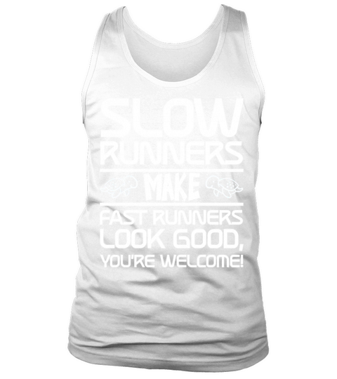 Slow Runners Make Fast Runners Look Good 3 Tank Top Unisex