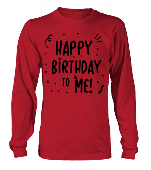 Happy Birthday to Me - gift idea Men's Long Sleeve