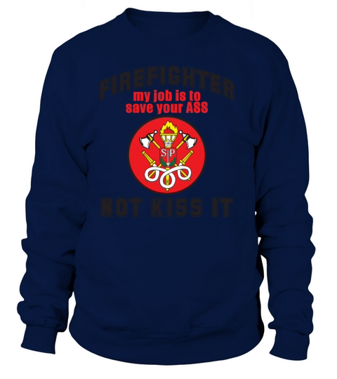 Firefighter my Job Is to Save Your Ass Not Kiss It Women's Sweatshirt