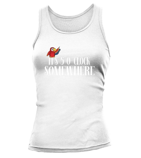 Its 5 OClock Somewhere Parrot End Of Work Happy Hour Shirt Tank top Woman