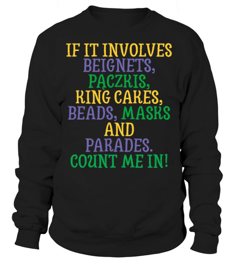 If It Involves Mardi Gras Count Me In Funny Festiv Sweatshirt Unisex