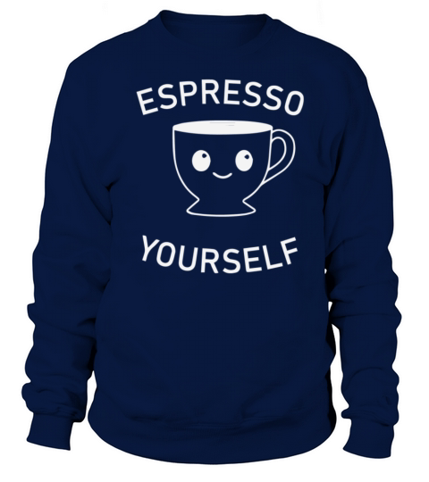 Espresso Yourself Women's Sweatshirt