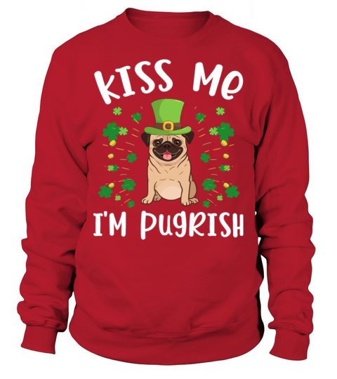 Pug Dog Kiss Me Im Pugrish Funny St Patricks Day P Sweatshirt Unisex