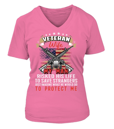 Veteran wife my man risked his life to save strangers V-neck T-Shirt Woman