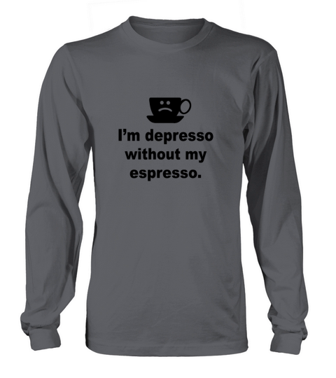 Im depresso without my espresso Women's Long Sleeve