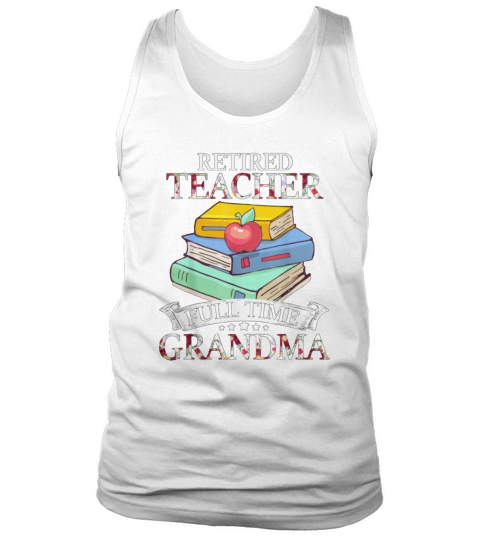 Retired Teacher-full Time Grandma-t Retirement shirt Tank Top Unisex