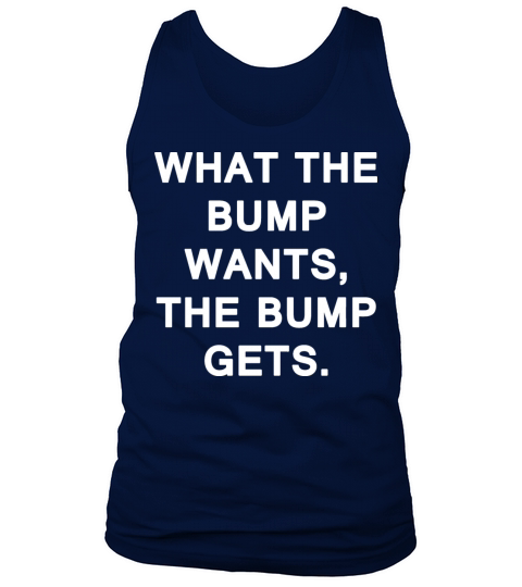 What The Bump Wants The Bump Gets Men's Tank Top