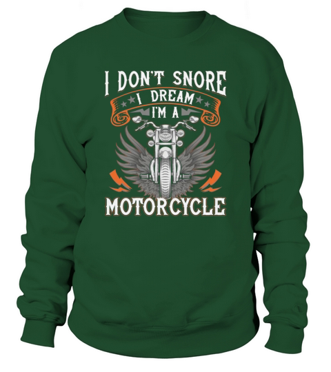 Motorcycle I Dont Snore I Dream I Am A Motorcycle Sweatshirt Unisex