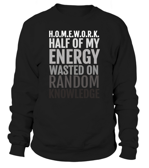 Homework Shirt for Teen Girls and Boys Cool Gift Idea Sweatshirt Unisex