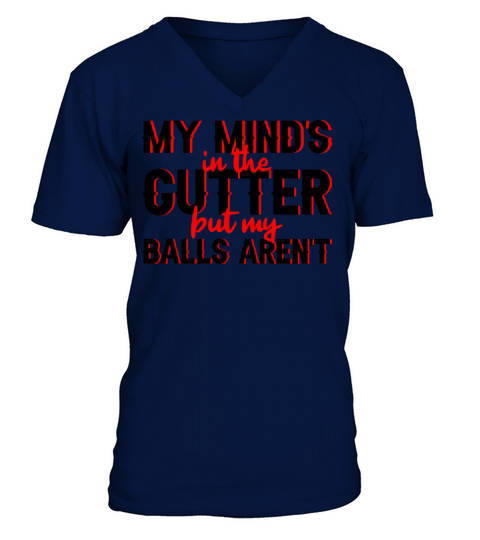 My Minds In The Gutter But My Balls Arent 3 Men's V-Neck T-shirt
