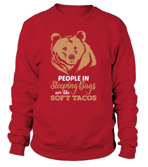 People in Sleeping Bags are like Softt Tacos Women's Sweatshirt