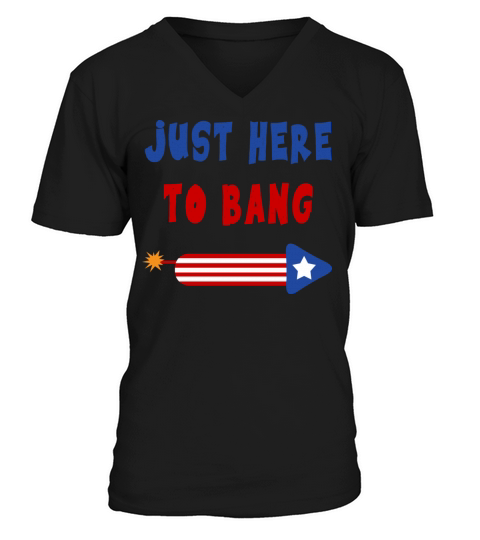 Just Here to Bang 4th of July Fireworks merch Men's V-Neck T-shirt