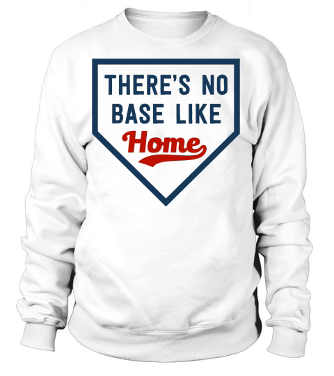 Baseball Quotes & Sayings - Theres No Base Like Home Women's Sweatshirt