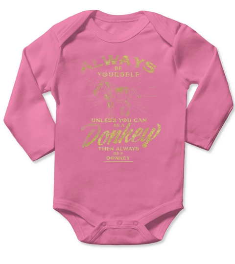 Always Be Yourself Unless You Can Be A Donkey Long Sleeve Baby One-Piece