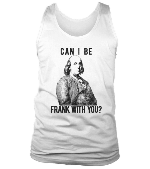Mens Can I Be Frank with You Funny Benjamin Franklin Tank Top Unisex
