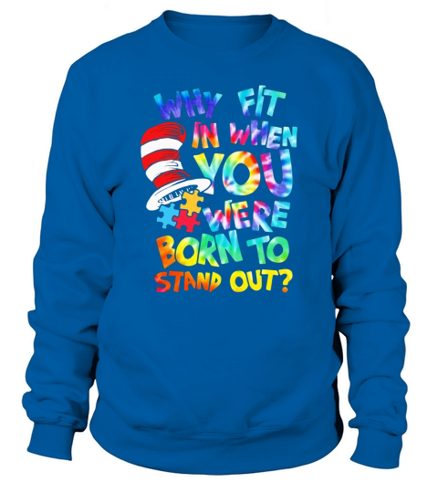 Dr. Seuss why fit in when you were born to stand out autism awareness shirt Sweatshirt Unisex