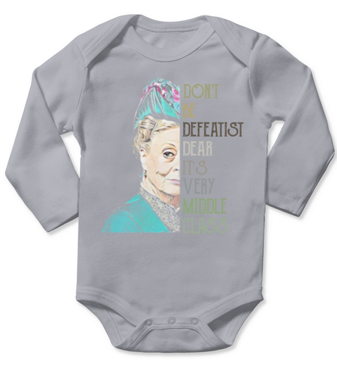 Violet Crawley Don’t be defeatist dear it’s very middle class Long Sleeve Baby One-Piece