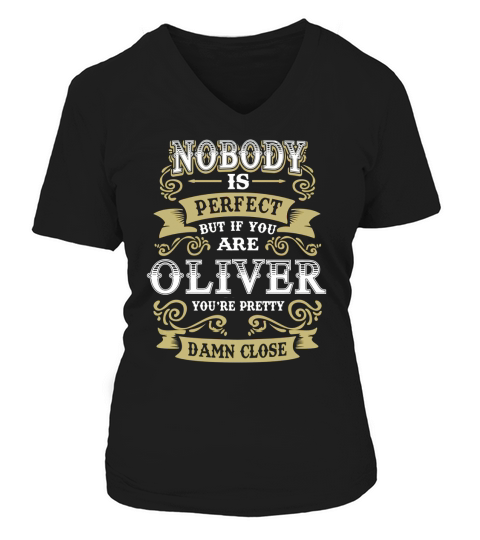 OLIVER shirt . Nobody is perfect. But if you are OLIVER youre pretty damn close - OLIVER Tee Shirt, OLIVER Hoodie, OLIVER Family, OLIVER Tee, OLIVER Name V-neck T-Shirt Woman