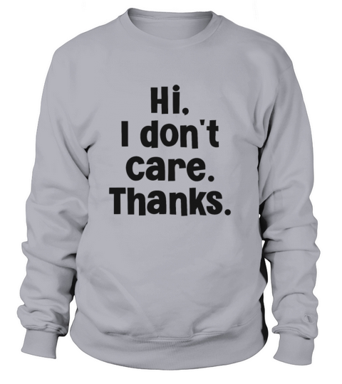 Hi I Dont Care Thanks Women's Sweatshirt