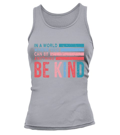 in the World Where You Can Be Anything Be Kind Women's Tank Top