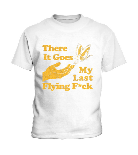 There Goes My Last Flying F ck Tshirt Funny Sarcastic Kids T-Shirt