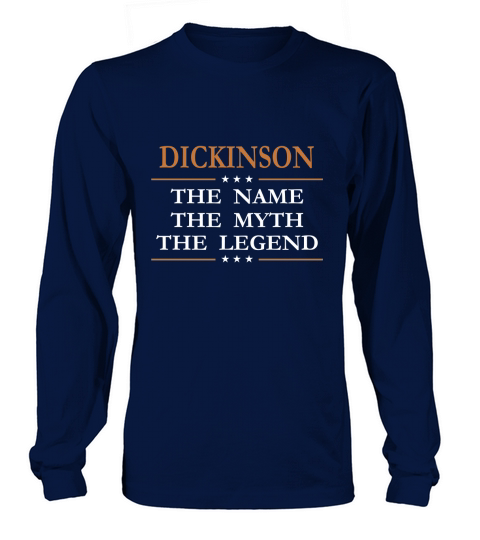 Dickinson the name the myth the legend Dickinson shirts Dickinson the name the myth the legend my name is Dickinson Im Dickinson T-Shirts Dickinson shirts for Dickinson Long sleeved Unisex