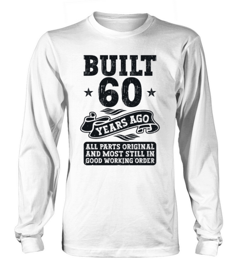 Built 60 Years Ago Original 60th Birthday Long sleeved Unisex