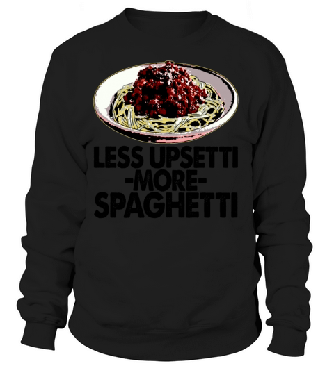 Less Upsetti More Spaghetti Women's Sweatshirt