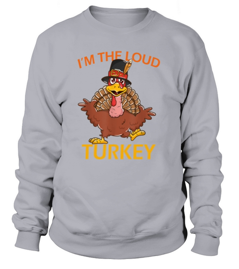 Im The Loud Turkey Family Matching Thanksgiving Women's Sweatshirt