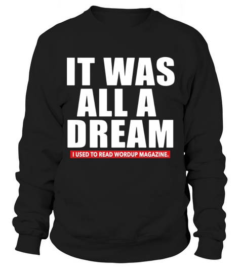 It was all a dream i used to read wordup magazine Women's Sweatshirt