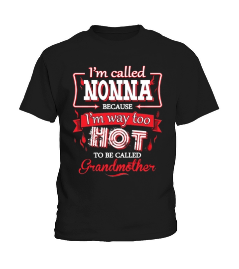 Nonna - Im way too hot to be called grandmother Kids T-Shirt
