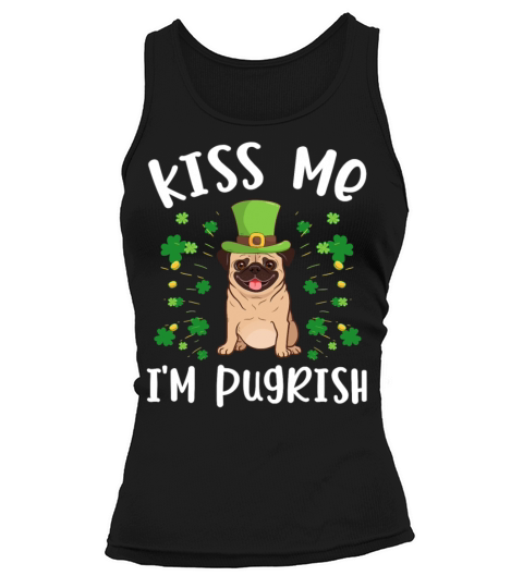 Pug Dog Kiss Me Im Pugrish Funny St Patricks Day P Tank top Woman