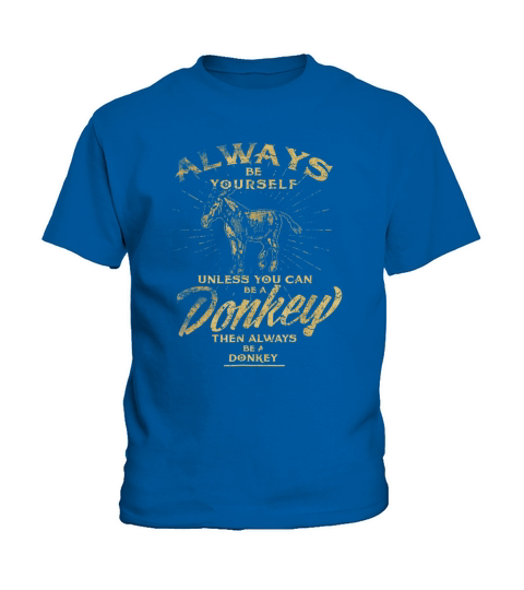 Always Be Yourself Unless You Can Be A Donkey Kids T-Shirt