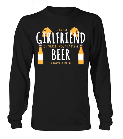 Drinking Party Gift I Have A Girlfriend No Thats Men's Long Sleeve