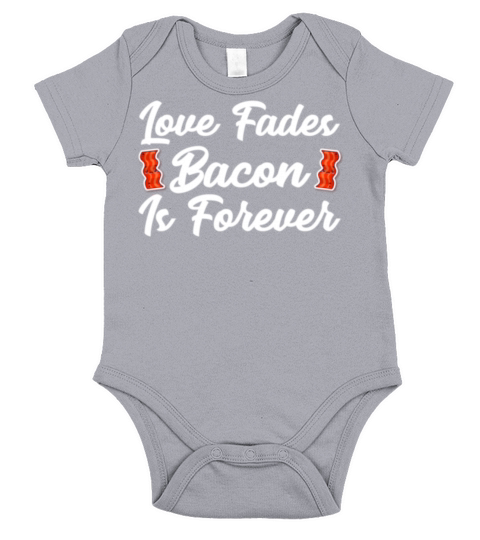Love Fades Bacon Is Forever Short Sleeve Baby One-Piece