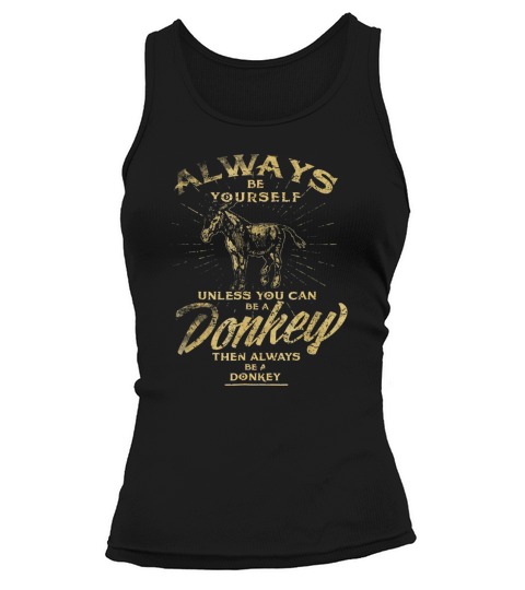 Always Be Yourself Unless You Can Be A Donkey Tank top Woman
