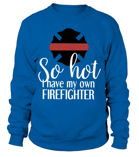 So hot i have my own firefighter Men's Sweatshirt