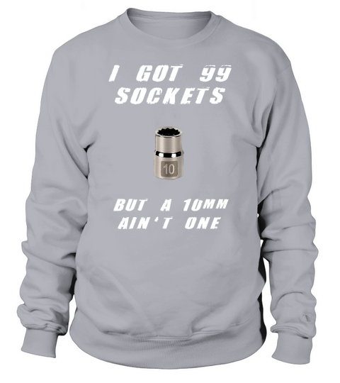 Mechanics I Got 99 Sockets Sweatshirt Unisex