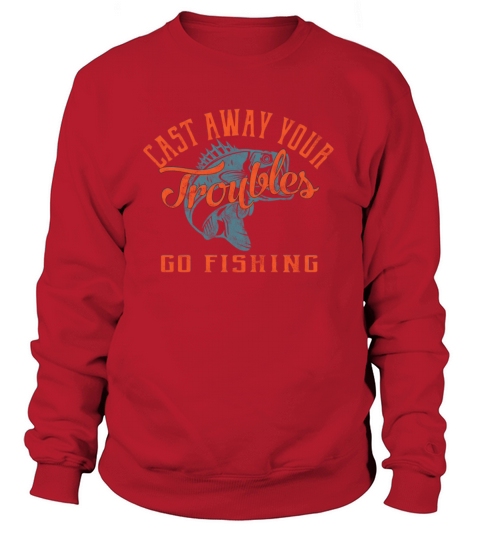 Cast Away Your Troubles Go Fishing Women's Sweatshirt