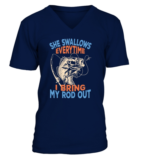 She Swallows Every Time I Bring My Rod Out,Fishing Men's V-Neck T-shirt